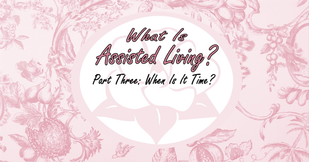 What Is Assisted Living Part Three When Is it Time?